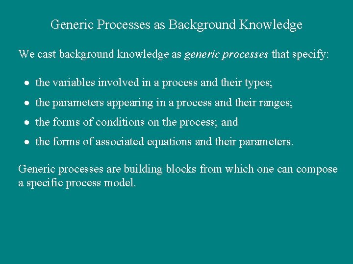 Generic Processes as Background Knowledge We cast background knowledge as generic processes that specify: