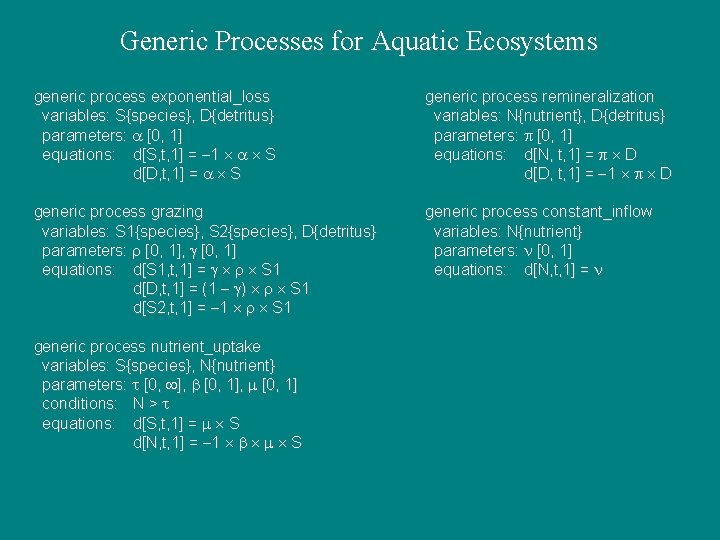 Generic Processes for Aquatic Ecosystems generic process exponential_loss variables: S{species}, D{detritus} parameters: [0, 1]
