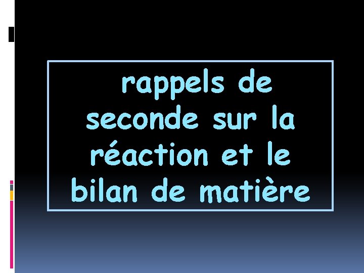 rappels de seconde sur la réaction et le bilan de matière rappels de seconde sur la réaction et le bilan de matière