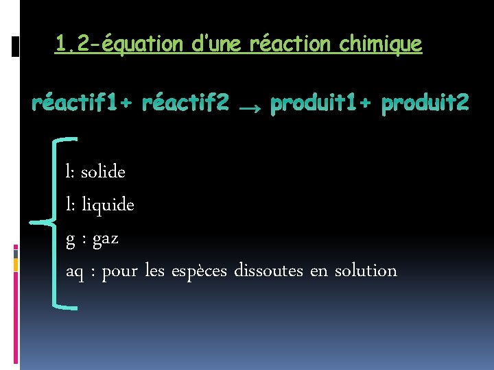 1. 2 -équation d’une réaction chimique réactif 1+ réactif 2 → produit 1+ produit 1. 2 -équation d’une réaction chimique réactif 1+ réactif 2 → produit 1+ produit