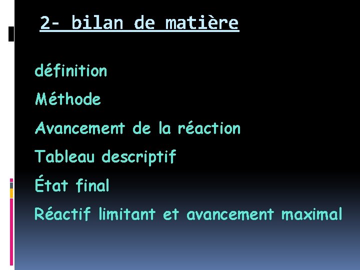 2 - bilan de matière définition Méthode Avancement de la réaction Tableau descriptif État 2 - bilan de matière définition Méthode Avancement de la réaction Tableau descriptif État