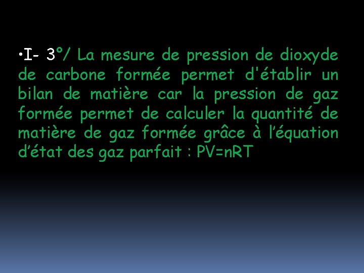 • I- 3°/ La mesure de pression de dioxyde de carbone formée permet • I- 3°/ La mesure de pression de dioxyde de carbone formée permet