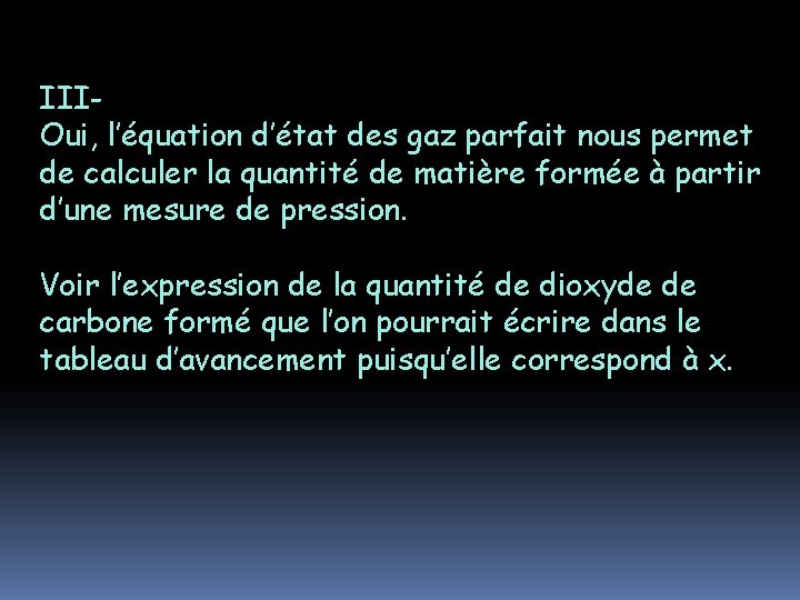 IIIOui, l’équation d’état des gaz parfait nous permet de calculer la quantité de matière IIIOui, l’équation d’état des gaz parfait nous permet de calculer la quantité de matière