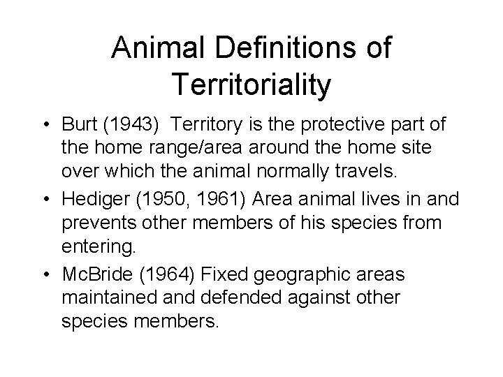 Animal Definitions of Territoriality • Burt (1943) Territory is the protective part of the