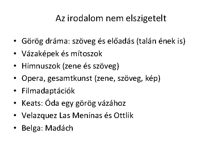 Az irodalom nem elszigetelt • • Görög dráma: szöveg és előadás (talán ének is)