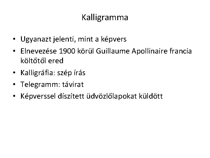 Kalligramma • Ugyanazt jelenti, mint a képvers • Elnevezése 1900 körül Guillaume Apollinaire francia