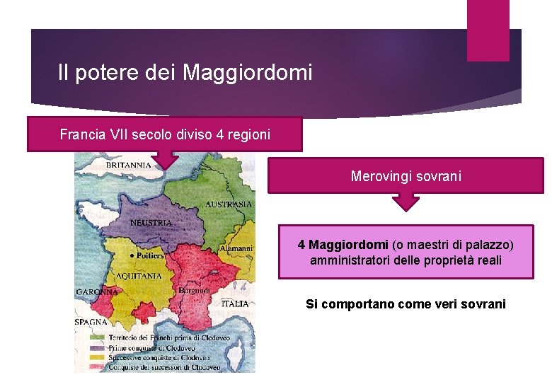 Il potere dei Maggiordomi Francia VII secolo diviso 4 regioni Merovingi sovrani 4 Maggiordomi