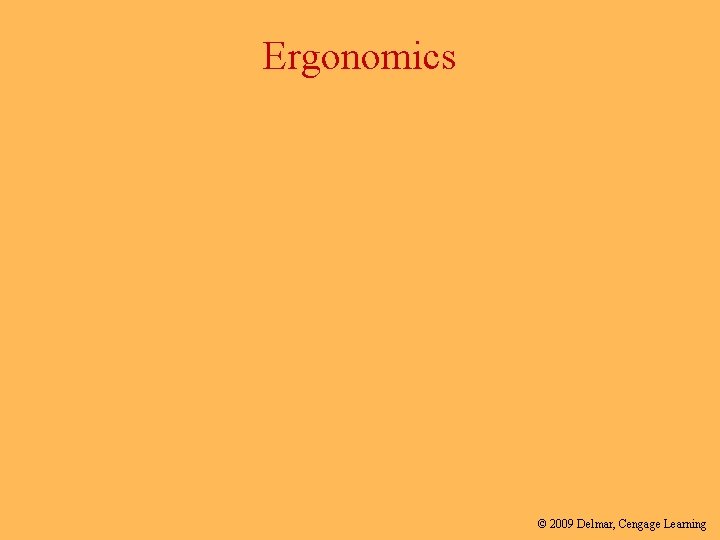 Ergonomics © 2009 Delmar, Cengage Learning 