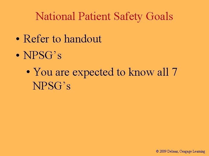 National Patient Safety Goals • Refer to handout • NPSG’s • You are expected
