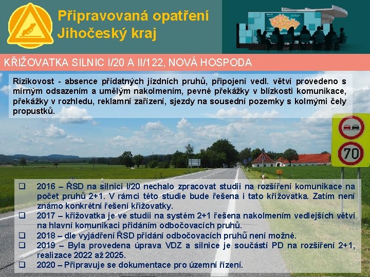 Připravovaná opatření Jihočeský kraj KŘIŽOVATKA SILNIC I/20 A II/122, NOVÁ HOSPODA Rizikovost - absence