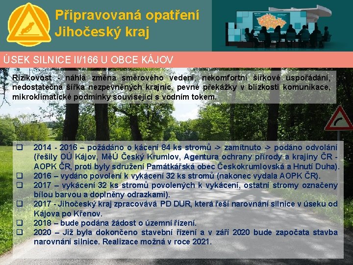 Připravovaná opatření Jihočeský kraj ÚSEK SILNICE II/166 U OBCE KÁJOV Rizikovost - náhlá změna