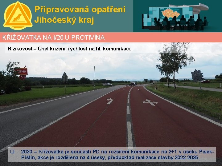 Připravovaná opatření Jihočeský kraj KŘIŽOVATKA NA I/20 U PROTIVÍNA Rizikovost – Úhel křížení, rychlost