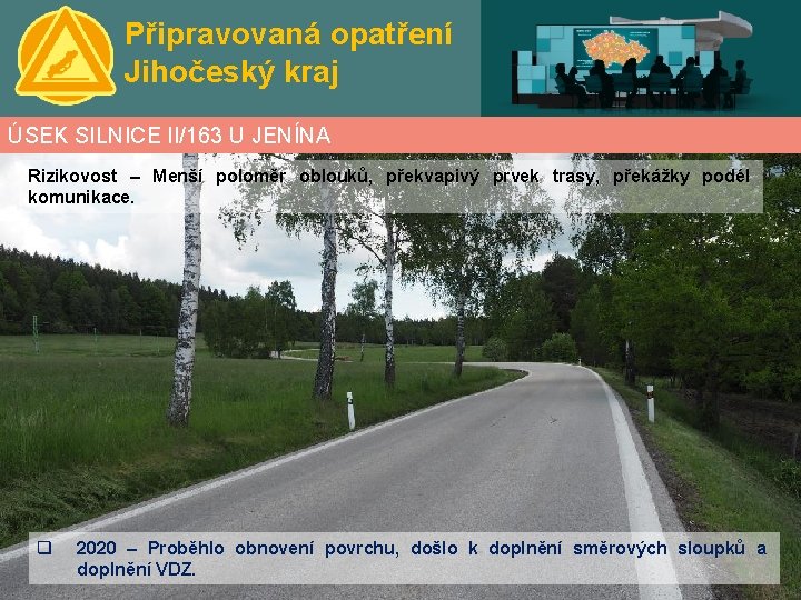 Připravovaná opatření Jihočeský kraj ÚSEK SILNICE II/163 U JENÍNA Rizikovost – Menší poloměr oblouků,