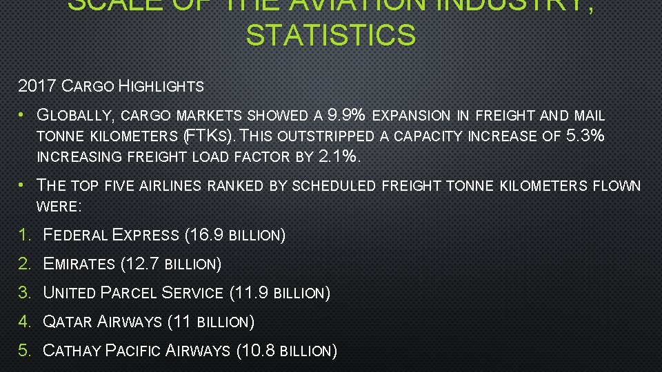 SCALE OF THE AVIATION INDUSTRY; STATISTICS 2017 CARGO HIGHLIGHTS • GLOBALLY, CARGO MARKETS SHOWED