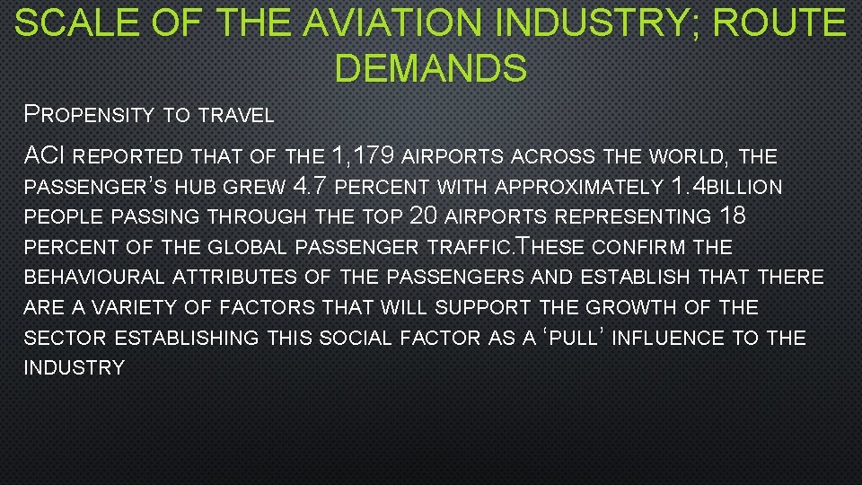 SCALE OF THE AVIATION INDUSTRY; ROUTE DEMANDS PROPENSITY TO TRAVEL ACI REPORTED THAT OF