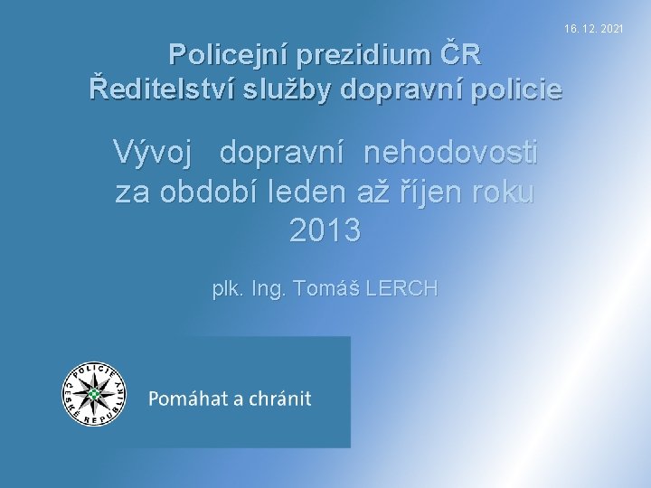 16. 12. 2021 Policejní prezidium ČR Ředitelství služby dopravní policie Vývoj dopravní nehodovosti za