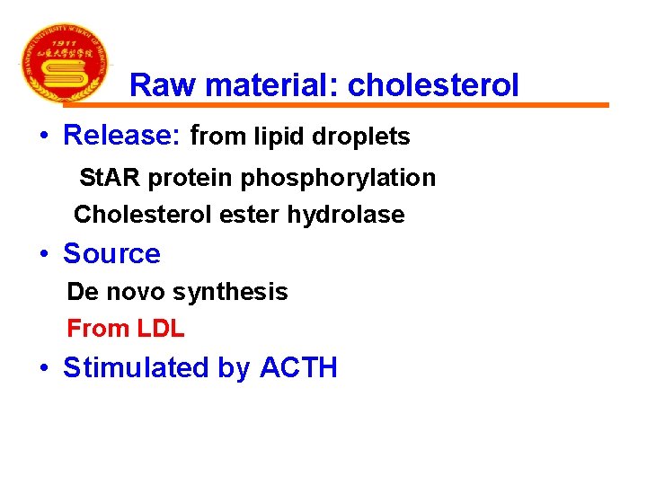 Raw material: cholesterol • Release: from lipid droplets St. AR protein phosphorylation Cholesterol ester