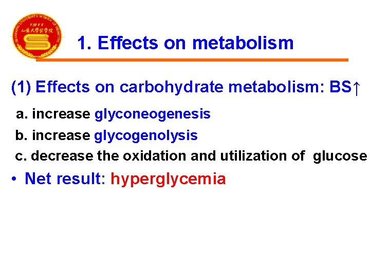 1. Effects on metabolism (1) Effects on carbohydrate metabolism: BS↑ a. increase glyconeogenesis b.