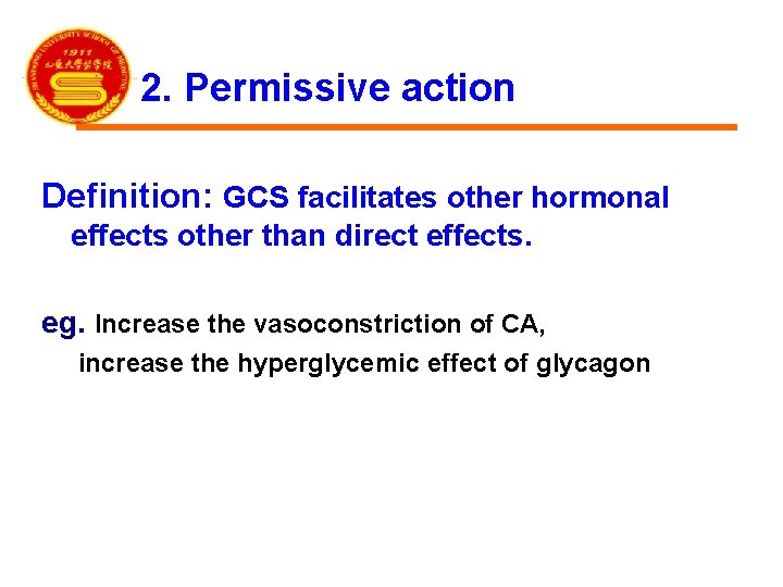 2. Permissive action Definition: GCS facilitates other hormonal effects other than direct effects. eg.