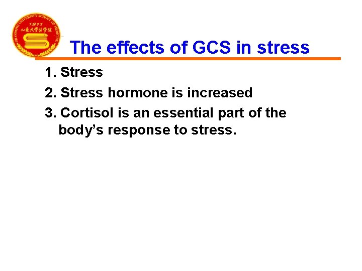 The effects of GCS in stress 1. Stress 2. Stress hormone is increased 3.