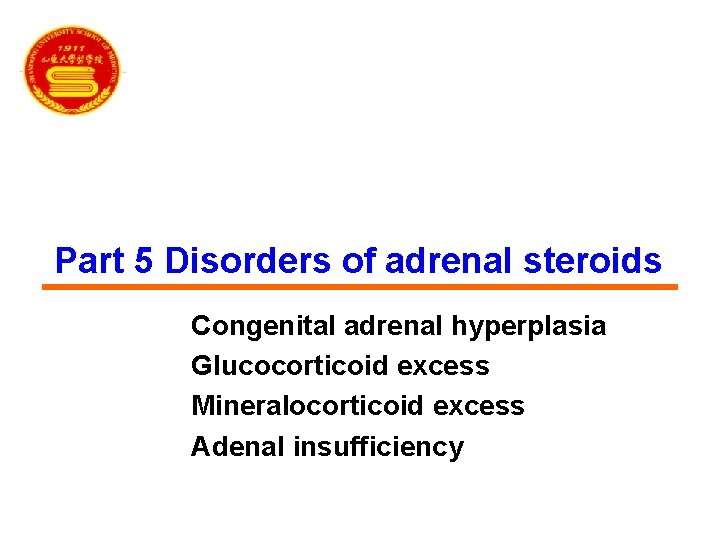 Part 5 Disorders of adrenal steroids Congenital adrenal hyperplasia Glucocorticoid excess Mineralocorticoid excess Adenal