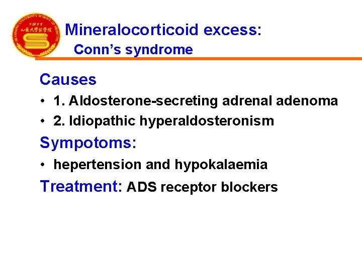 Mineralocorticoid excess: Conn’s syndrome Causes • 1. Aldosterone-secreting adrenal adenoma • 2. Idiopathic hyperaldosteronism