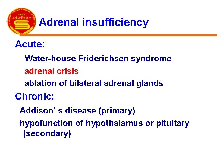 Adrenal insufficiency Acute: Water-house Friderichsen syndrome adrenal crisis ablation of bilateral adrenal glands Chronic: