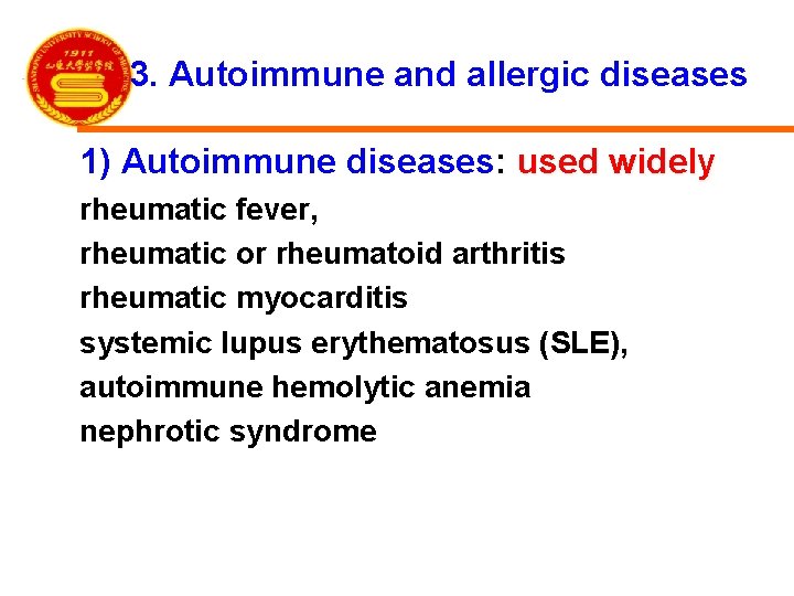 3. Autoimmune and allergic diseases 1) Autoimmune diseases: used widely rheumatic fever, rheumatic or