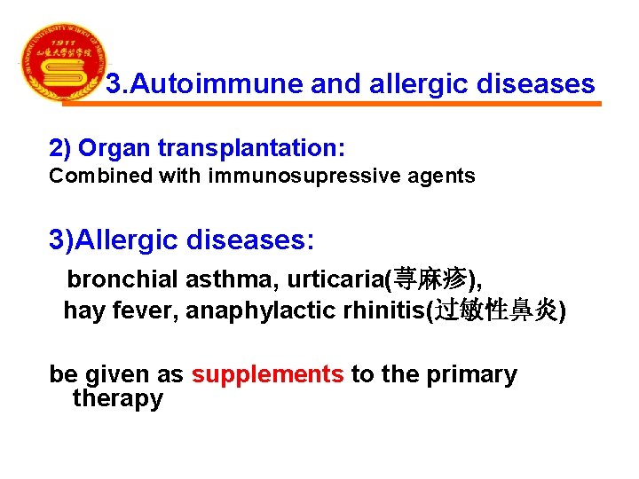 3. Autoimmune and allergic diseases 2) Organ transplantation: Combined with immunosupressive agents 3)Allergic diseases: