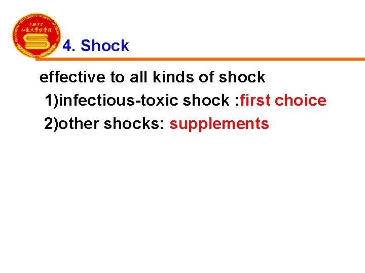 4. Shock effective to all kinds of shock 1)infectious-toxic shock : first choice 2)other