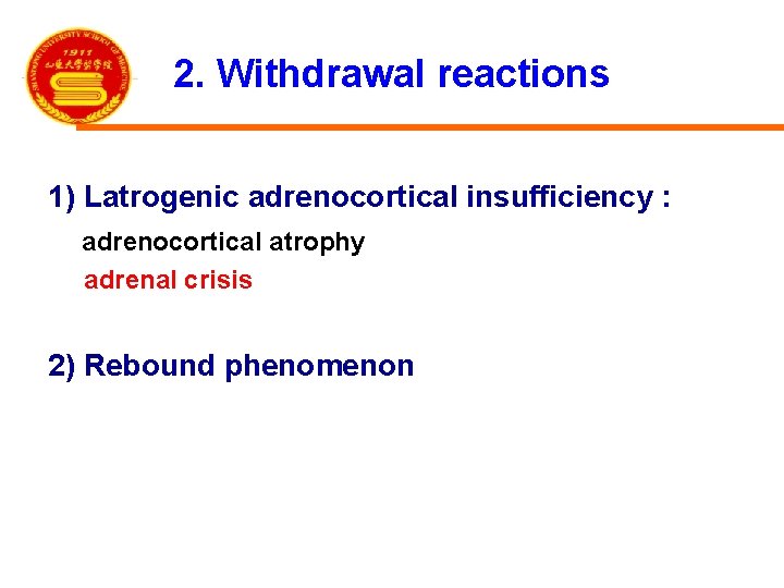 2. Withdrawal reactions 1) Latrogenic adrenocortical insufficiency : adrenocortical atrophy adrenal crisis 2) Rebound