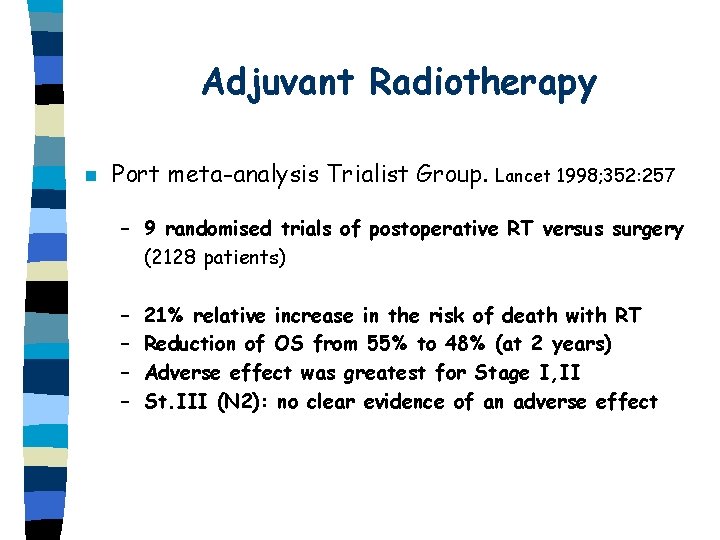 Adjuvant Radiotherapy n Port meta-analysis Trialist Group. Lancet 1998; 352: 257 – 9 randomised