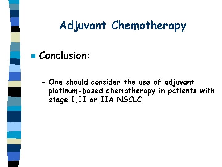 Adjuvant Chemotherapy n Conclusion: – One should consider the use of adjuvant platinum-based chemotherapy