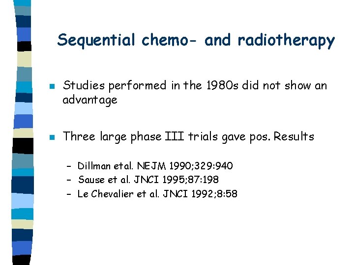 Sequential chemo- and radiotherapy n n Studies performed in the 1980 s did not