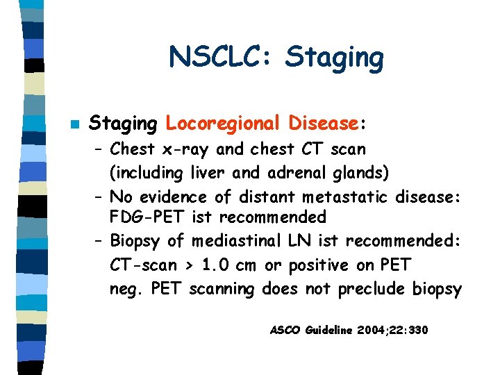 NSCLC: Staging n Staging Locoregional Disease: – Chest x-ray and chest CT scan (including