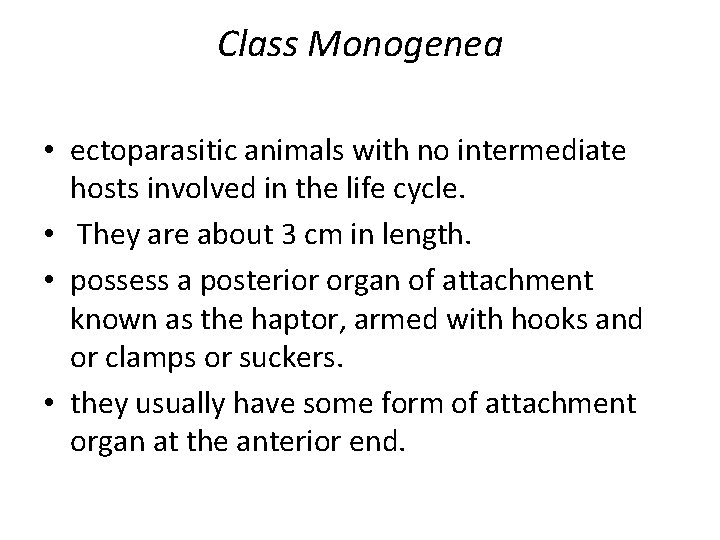 Class Monogenea • ectoparasitic animals with no intermediate hosts involved in the life cycle.