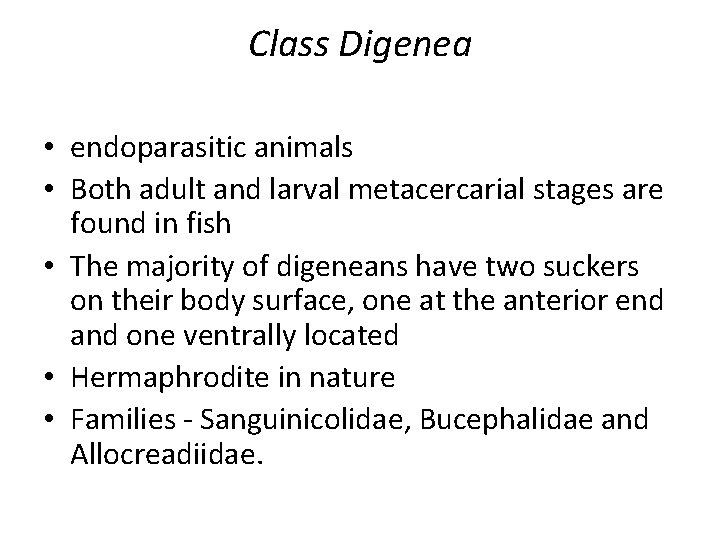 Class Digenea • endoparasitic animals • Both adult and larval metacercarial stages are found