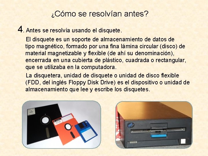 ¿Cómo se resolvían antes? 4. Antes se resolvía usando el disquete. El disquete es