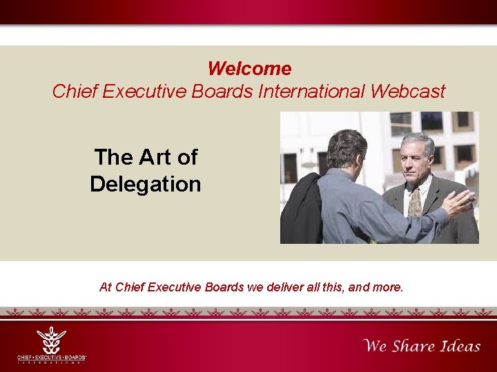 Welcome Chief Executive Boards International Webcast The Art of Delegation At Chief Executive Boards