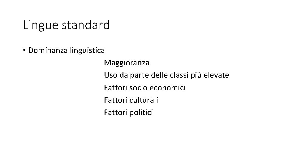 Lingue standard • Dominanza linguistica Maggioranza Uso da parte delle classi più elevate Fattori