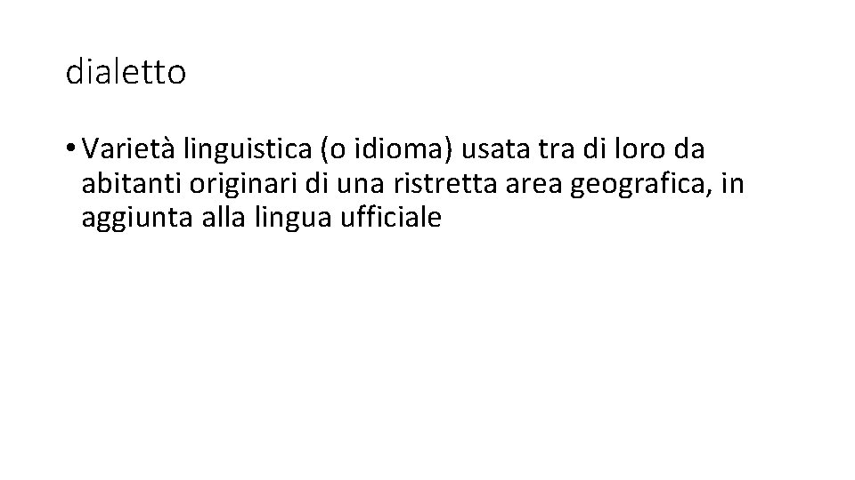 dialetto • Varietà linguistica (o idioma) usata tra di loro da abitanti originari di