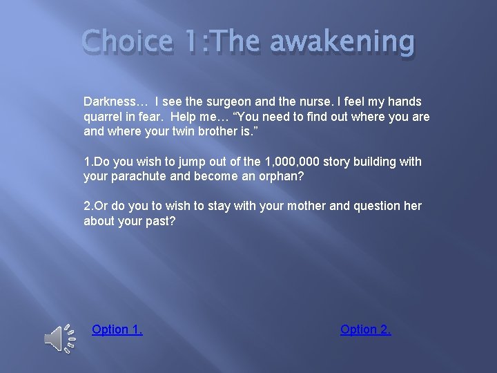 Choice 1: The awakening Darkness… I see the surgeon and the nurse. I feel