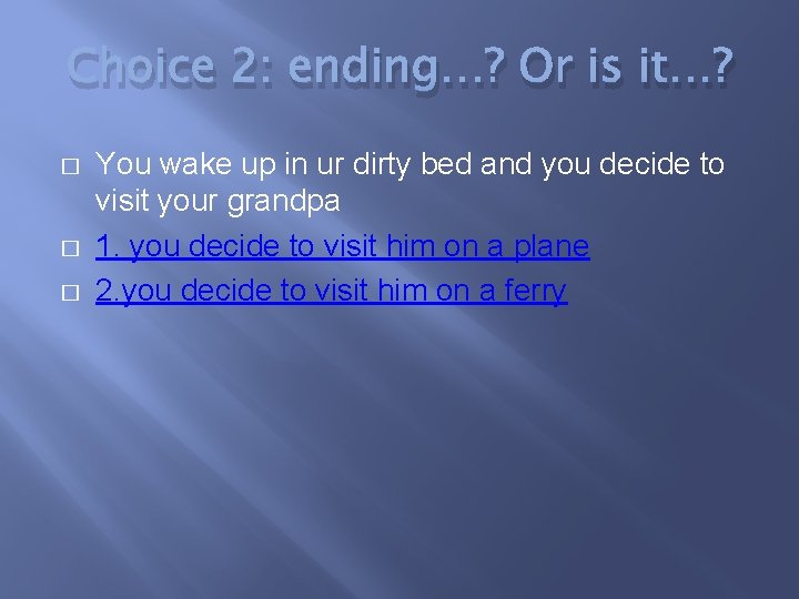 Choice 2: ending…? Or is it…? � � � You wake up in ur