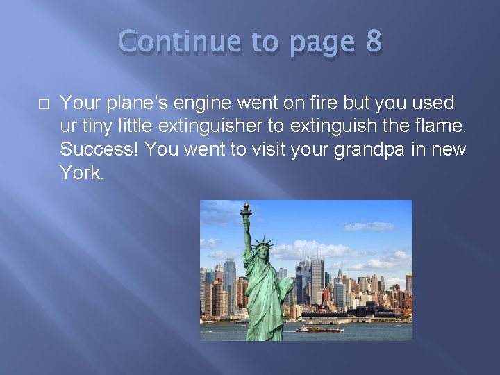 Continue to page 8 � Your plane’s engine went on fire but you used