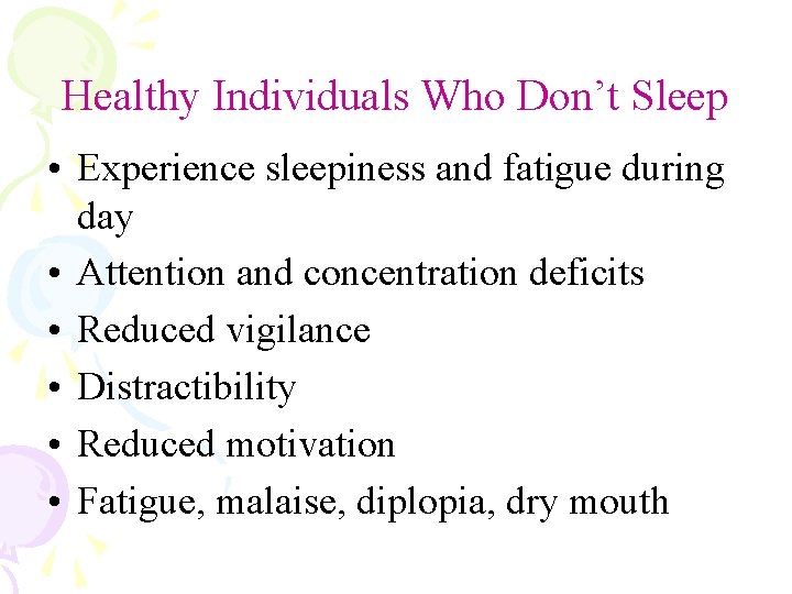 Healthy Individuals Who Don’t Sleep • Experience sleepiness and fatigue during day • Attention