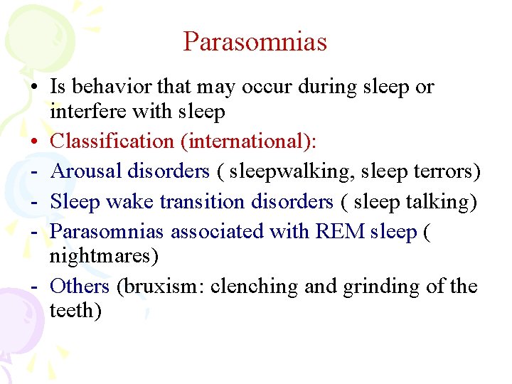 Parasomnias • Is behavior that may occur during sleep or interfere with sleep •