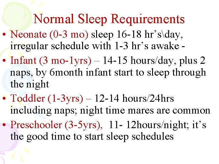 Normal Sleep Requirements • Neonate (0 -3 mo) sleep 16 -18 hr’sday, irregular schedule