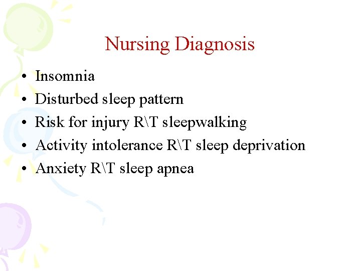 Nursing Diagnosis • • • Insomnia Disturbed sleep pattern Risk for injury RT sleepwalking