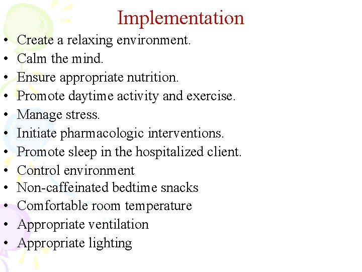 Implementation • • • Create a relaxing environment. Calm the mind. Ensure appropriate nutrition.