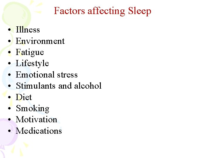 Factors affecting Sleep • • • Illness Environment Fatigue Lifestyle Emotional stress Stimulants and